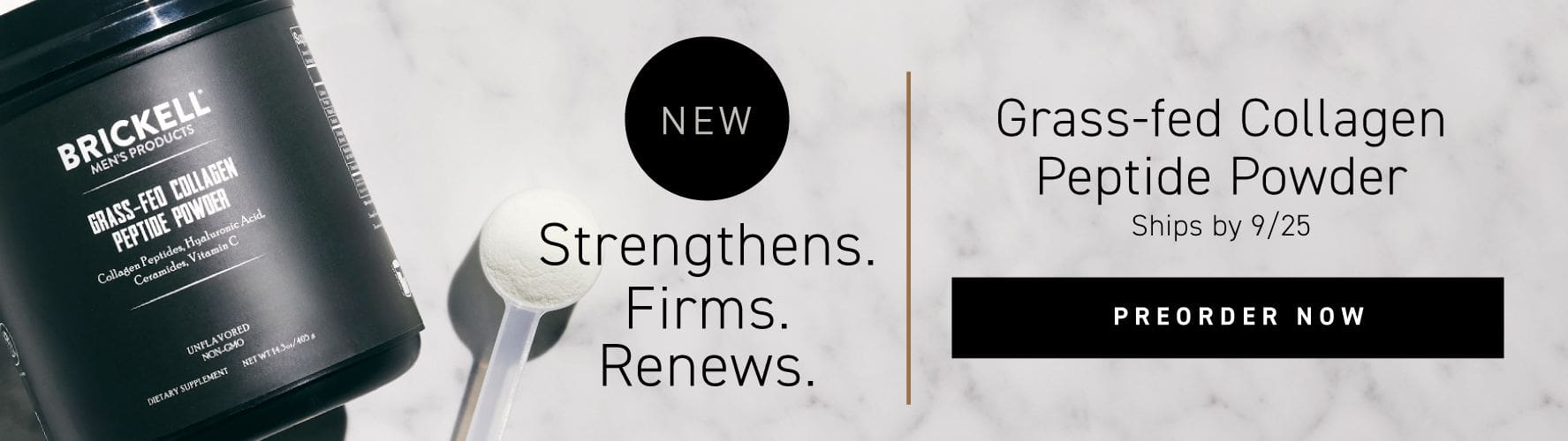 NEW: Grass-fed Collagen Peptide Powder. Ships by 9/25. Button: Preorder Now