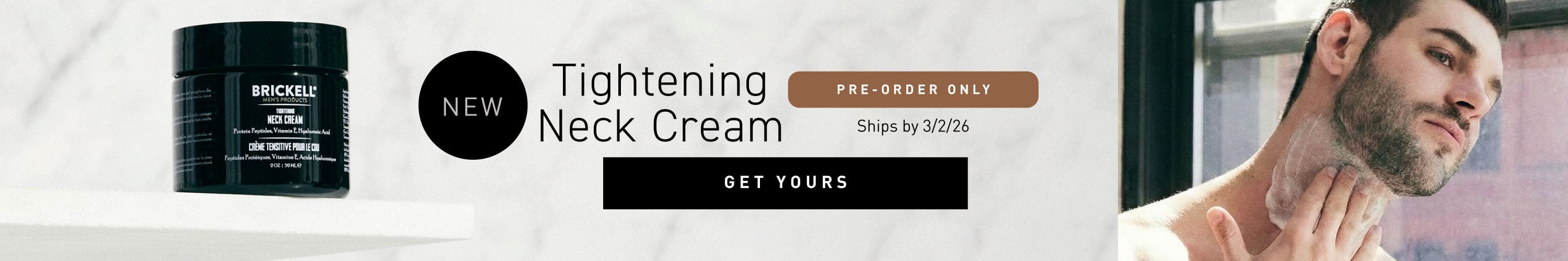 Brickell Men's Products banner for the NEW Tightening Neck Cream. Text: 'Strengthen and tighten with peptides and hyaluronic acid.' Featuring a photo of the product jar and a man applying the cream to his neck. Button: Get Yours.