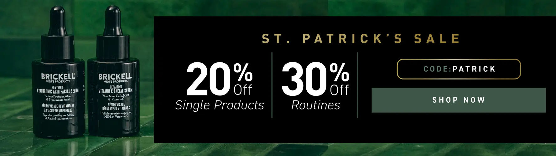 ST. PATRICK'S SALE: 20% off Single Products, 30% off Routines. Code: Patrick. Shop Now.
