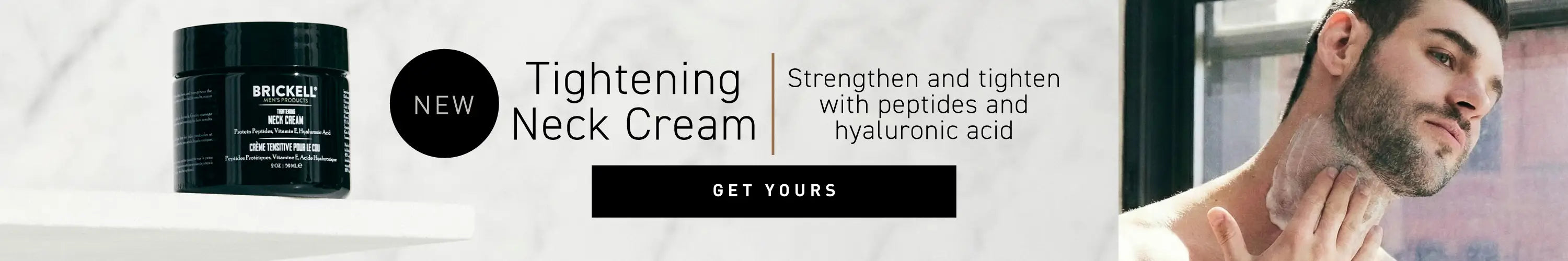 Brickell Men's Products banner for the NEW Tightening Neck Cream. Text: 'Strengthen and tighten with peptides and hyaluronic acid.' Featuring a photo of the product jar and a man applying the cream to his neck. Button: Get Yours.