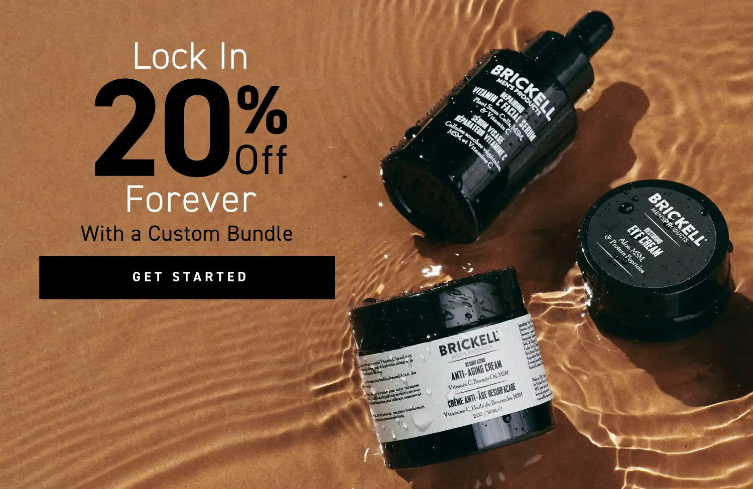 Lock In 20% Off Forever With a Custom Bundle. Get Started. (Brickell Men's Products skincare bottles in water)
